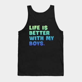 Life is better with my boys Tank Top